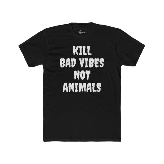 Kill Bad Vibes Not Animals Tee