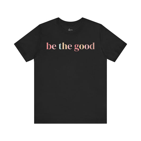 Be The Good Tee