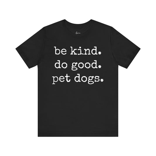 Be Kind Do Good Pet Dogs Tee