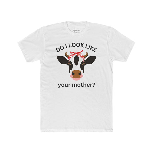 Do I Look Like Your Mother Tee
