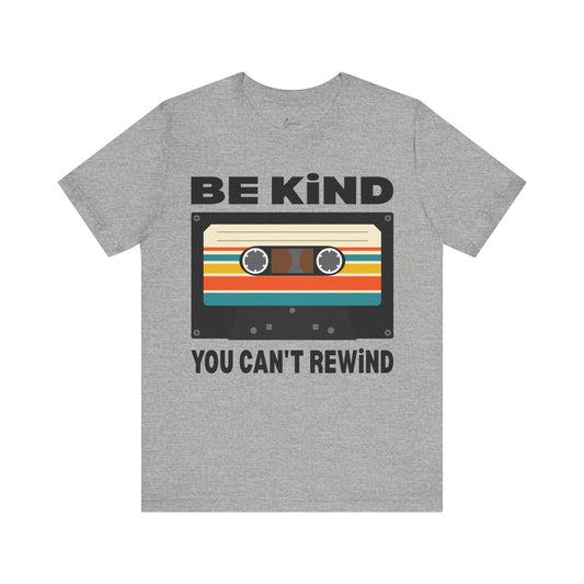 Be Kind You Can't Rewind Tee