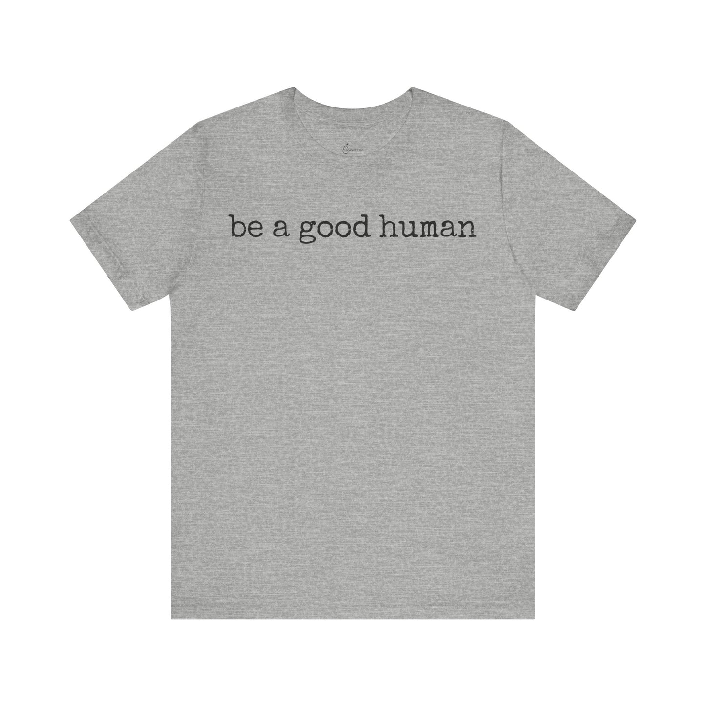 Be A Good Human Tee
