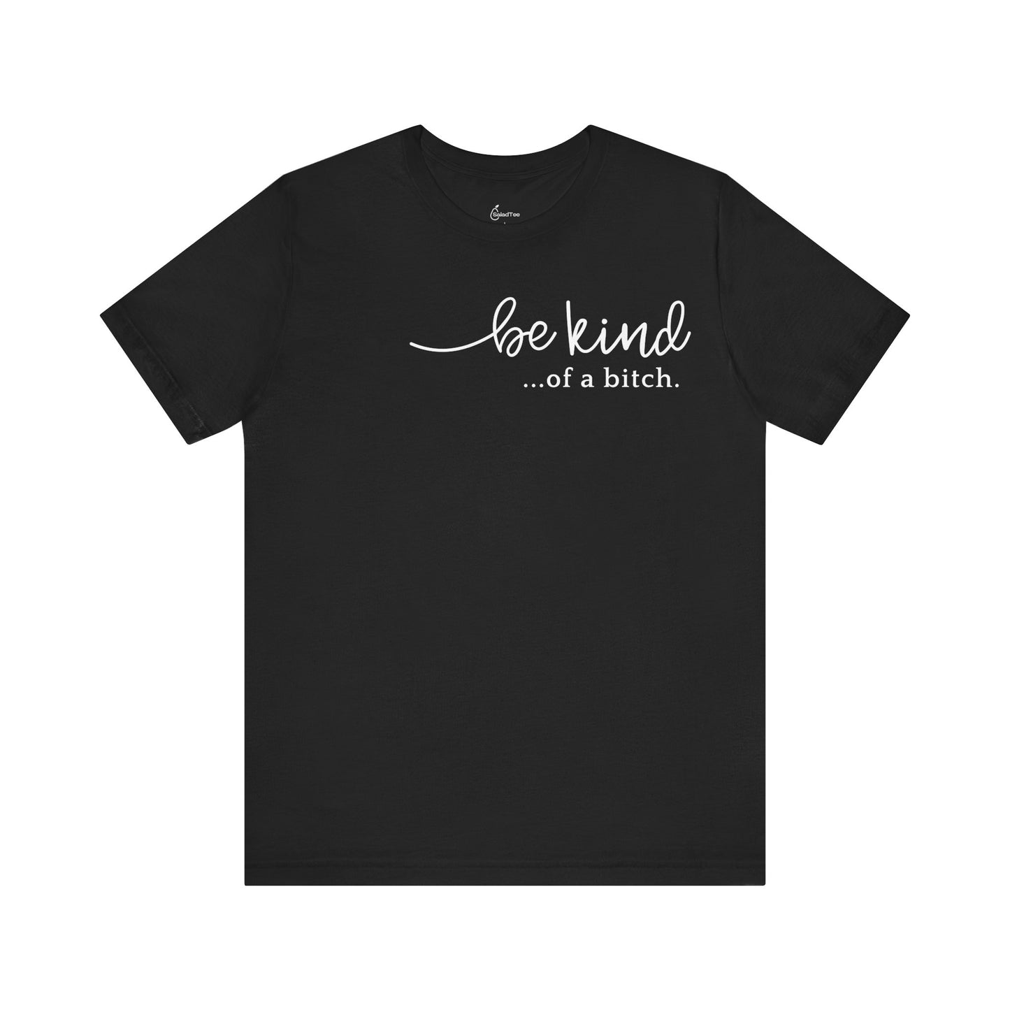 Be Kind Of A Bitch Tee