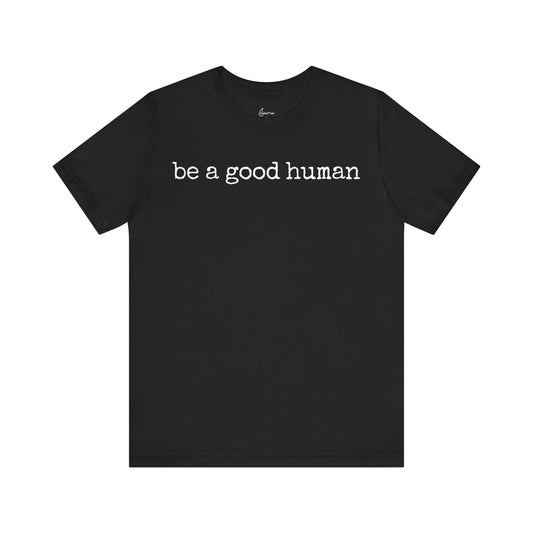 Be A Good Human Tee