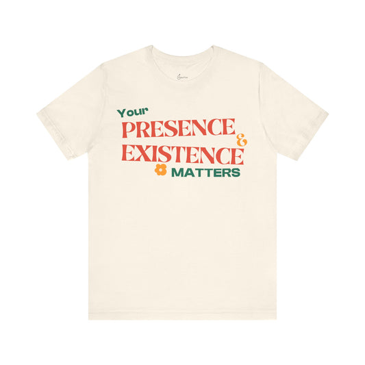 Your Existence Matters Tee