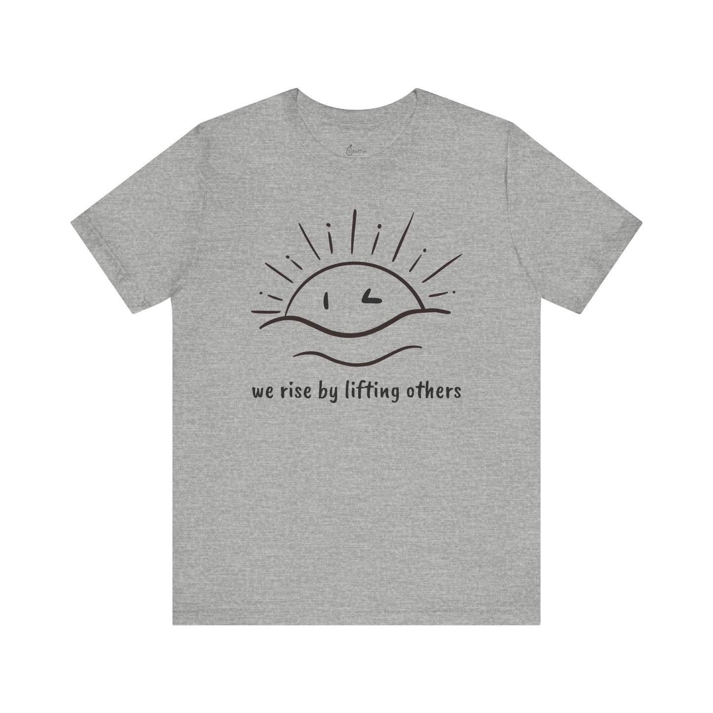 We Rise By Lifting Others Tee