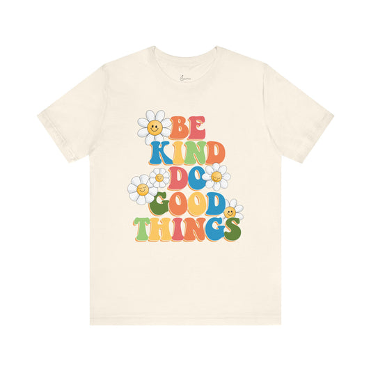 Be Kind Do Good Things Tee